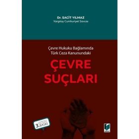 Çevre Suçları Çevre Hukuku Bağlamında Türk Ceza Kanunundaki - Sacit Yılmaz