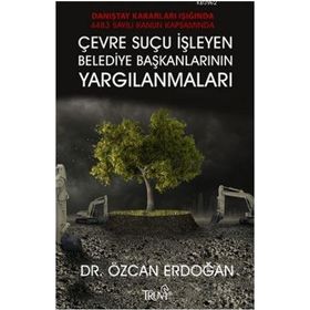 Çevre Suçu İşleyen Belediye Başkanlarının Yargılanmaları - Özcan Erdoğan