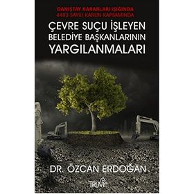 Çevre Suçu İşleyen Belediye Başkanlarının Yargılanmaları - Özcan Erdoğan