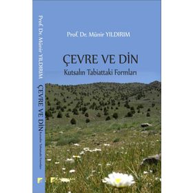 Çevre ve Din: Kutsalın Tabiattaki Formları - Münir Yıldırım