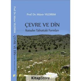 Çevre ve Din: Kutsalın Tabiattaki Formları - Münir Yıldırım