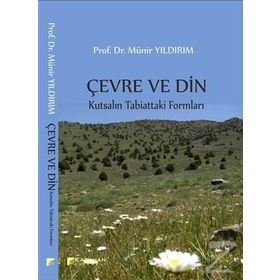 Çevre ve Din: Kutsalın Tabiattaki Formları - Münir Yıldırım