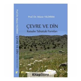 Çevre ve Din: Kutsalın Tabiattaki Formları - Münir Yıldırım