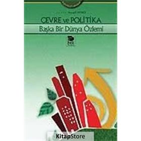 ÇEVRE VE POLITIKA BAŞKA BIR DÜNYA ÖZLEMİ - AYŞEGÜL MENGI