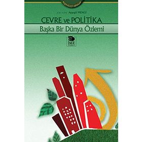 ÇEVRE VE POLITIKA BAŞKA BIR DÜNYA ÖZLEMİ - AYŞEGÜL MENGI