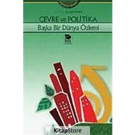 ÇEVRE VE POLITIKA BAŞKA BIR DÜNYA ÖZLEMİ - AYŞEGÜL MENGI