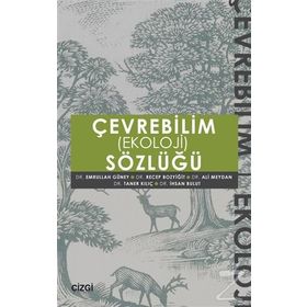 Çevrebilim Ekoloji Sözlüğü - Emrullah Güney Doç. Dr. Ali Meydan Taner Kılıç İhsan Bulut Ali Meydan Recep Bozyiğit