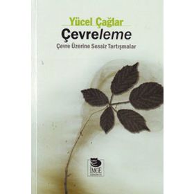 ÇEVRELEME ÇEVRE ÜZERİNE SESSIZ TARTIŞMALAR - YÜCEL ÇAĞLAR