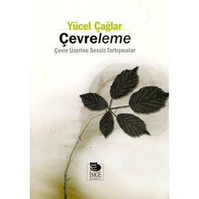 ÇEVRELEME ÇEVRE ÜZERİNE SESSIZ TARTIŞMALAR - YÜCEL ÇAĞLAR