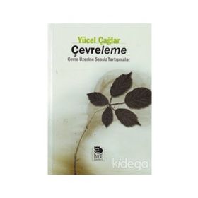 ÇEVRELEME ÇEVRE ÜZERİNE SESSIZ TARTIŞMALAR - YÜCEL ÇAĞLAR