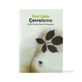 ÇEVRELEME ÇEVRE ÜZERİNE SESSIZ TARTIŞMALAR - YÜCEL ÇAĞLAR
