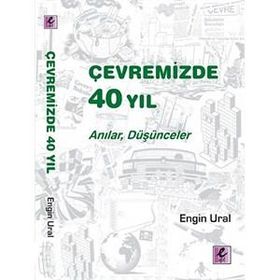 Çevremizde 40 Yıl - Anılar, Düşünceler - Engin Ural
