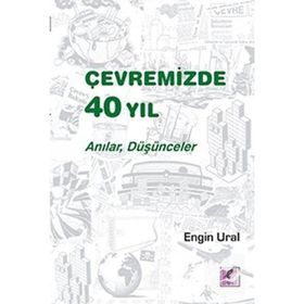 Çevremizde 40 Yıl - Anılar, Düşünceler - Engin Ural