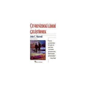 ÇEVRENİZDEKİ LIDERI GELİŞTİRMEK - JOHN C. MAXWELL