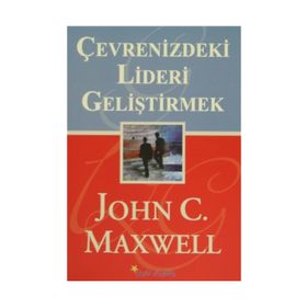 ÇEVRENİZDEKİ LIDERI GELİŞTİRMEK - JOHN C. MAXWELL
