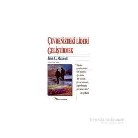 ÇEVRENİZDEKİ LIDERI GELİŞTİRMEK - JOHN C. MAXWELL