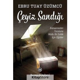 ÇEYİZ SANDIĞI BABAANNEDEN TORUNUNA MUTLU BIR EVLILIK İÇİN ÖĞÜTLER - EBRU TUAY ÜZÜMCÜ