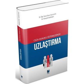Ceza Hukuku Sistemlerinde Uzlaştırma - İslam Safa Kaya - Huzeyfe Karabay