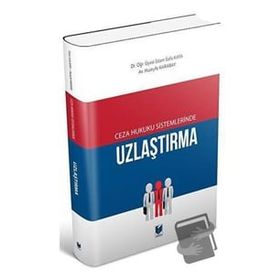 Ceza Hukuku Sistemlerinde Uzlaştırma - İslam Safa Kaya - Huzeyfe Karabay