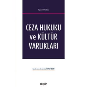 Ceza Hukuku ve Kültür Varlıkları - Tuğrul Katoğlu