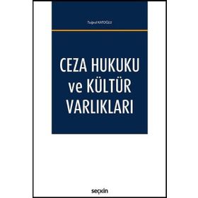 Ceza Hukuku ve Kültür Varlıkları - Tuğrul Katoğlu