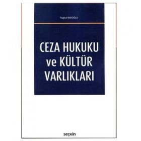 Ceza Hukuku ve Kültür Varlıkları - Tuğrul Katoğlu