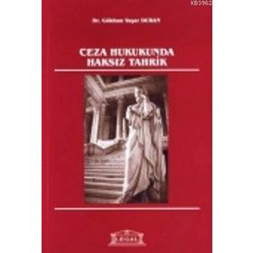 CEZA HUKUKUNDA HAKSIZ TAHRIK - GENEL