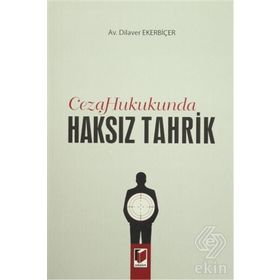 CEZA HUKUKUNDA HAKSIZ TAHRIK - GENEL
