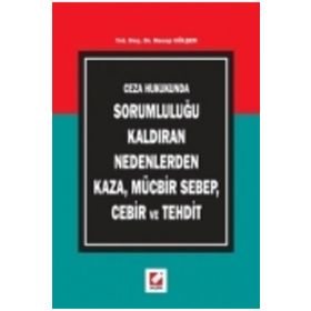 CEZA HUKUKUNDA SORUMLULUĞU KALDIRAN NEDENLERDEN KAZA, MÜCBİR SEBEP, CEBIR VE TEHDIT - RECEP GÜLŞEN