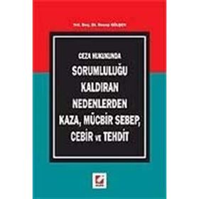 CEZA HUKUKUNDA SORUMLULUĞU KALDIRAN NEDENLERDEN KAZA, MÜCBİR SEBEP, CEBIR VE TEHDIT - RECEP GÜLŞEN