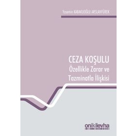 Ceza Koşulu ve Özellikle Zarar ve Tazminatla İlişkisi - Yasemin Kabaklıoğlu Arslanyürek