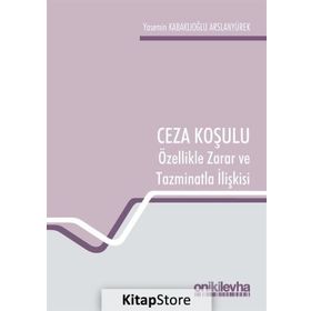 Ceza Koşulu ve Özellikle Zarar ve Tazminatla İlişkisi - Yasemin Kabaklıoğlu Arslanyürek