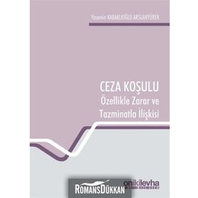 Ceza Koşulu ve Özellikle Zarar ve Tazminatla İlişkisi - Yasemin Kabaklıoğlu Arslanyürek