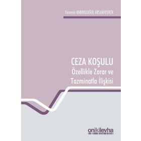 Ceza Koşulu ve Özellikle Zarar ve Tazminatla İlişkisi - Yasemin Kabaklıoğlu Arslanyürek