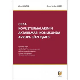 Ceza Kovuşturmalarının Aktarılması Konusunda Avrupa Sözleşmesi - Ahmet Ulutaş Ömer Serdar Atabey