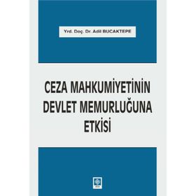 Ceza Mahkumiyetinin Devlet Memurluğuna Etkisi - Adil Bucaktepe
