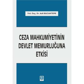 Ceza Mahkumiyetinin Devlet Memurluğuna Etkisi - Adil Bucaktepe