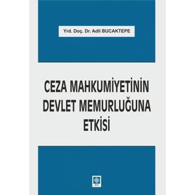 Ceza Mahkumiyetinin Devlet Memurluğuna Etkisi - Adil Bucaktepe