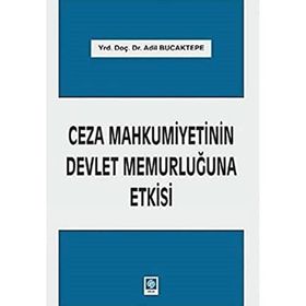 Ceza Mahkumiyetinin Devlet Memurluğuna Etkisi - Adil Bucaktepe