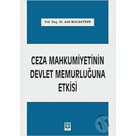 Ceza Mahkumiyetinin Devlet Memurluğuna Etkisi - Adil Bucaktepe