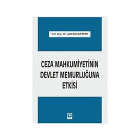 Ceza Mahkumiyetinin Devlet Memurluğuna Etkisi - Adil Bucaktepe