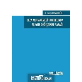 Ceza Muhakemesi Hukukunda Aleyhe Değiştirme Yasağı - H. Derya Ormanoğlu