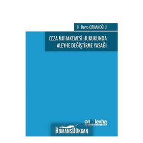 Ceza Muhakemesi Hukukunda Aleyhe Değiştirme Yasağı - H. Derya Ormanoğlu