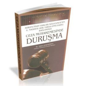 CEZA MUHAKEMESINDE DURUŞMA AVRUPA İNSAN HAKLARI SÖZLEŞMESI'NIN 6. MADDESI (ADIL YARGILANMA HAKKI) BAĞLAMINDA - HAKAN KARAKEHYA