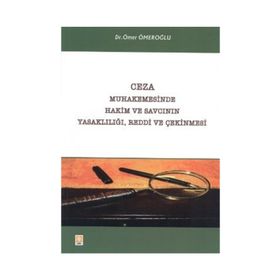 CEZA MUHAKEMESINDE HAKIM VE SAVCININ YASAKLILIĞI, REDDI VE ÇEKINMESI - GENEL