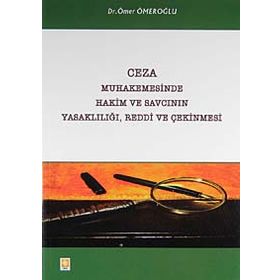 CEZA MUHAKEMESINDE HAKIM VE SAVCININ YASAKLILIĞI, REDDI VE ÇEKINMESI - GENEL