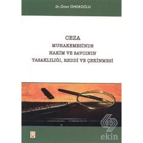 CEZA MUHAKEMESINDE HAKIM VE SAVCININ YASAKLILIĞI, REDDI VE ÇEKINMESI - GENEL