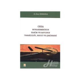 CEZA MUHAKEMESINDE HAKIM VE SAVCININ YASAKLILIĞI, REDDI VE ÇEKINMESI - GENEL