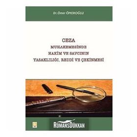 CEZA MUHAKEMESINDE HAKIM VE SAVCININ YASAKLILIĞI, REDDI VE ÇEKINMESI - GENEL