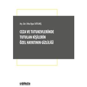 Ceza ve Tutukevlerinde Tutulan Kişilerin Özel Hayatının Gizliliği - Utku Ilgaz Satılmış - On İki Levha Yayıncılık A. Ş.